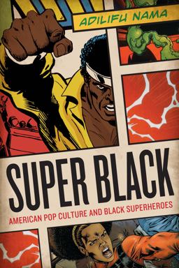 Super Black American Pop Culture and Black Superheroes  9780292726741 Front Cover