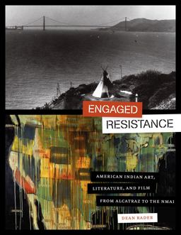 Engaged Resistance American Indian Art, Literature, and Film from Alcatraz to the NMAI  9780292726963 Front Cover