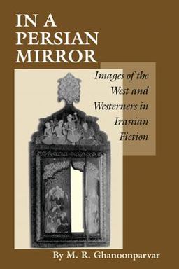 In a Persian Mirror Images of the West and Westerners in Iranian Fiction  9780292727618 Front Cover