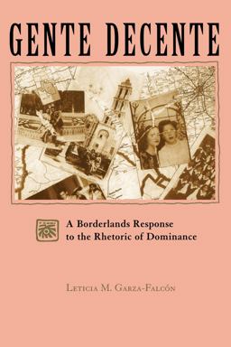 Gente Decente A Borderlands Response to the Rhetoric of Dominance  9780292728073 Front Cover