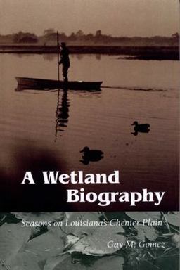 Wetland Biography Seasons on Louisiana's Chenier Plain  9780292728127 Front Cover