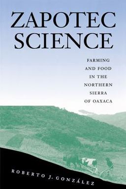 Zapotec Science Farming and Food in the Northern Sierra of Oaxaca  9780292728325 Front Cover