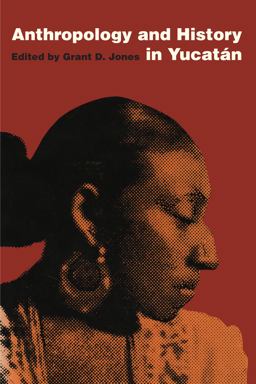 Anthropology and History in Yucatï¿½n  9780292728585 Front Cover