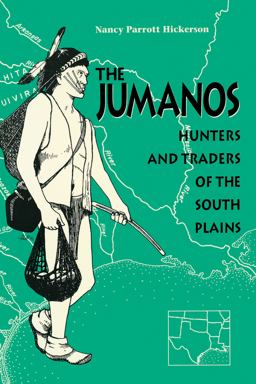Jumanos Hunters and Traders of the South Plains  9780292730847 Front Cover