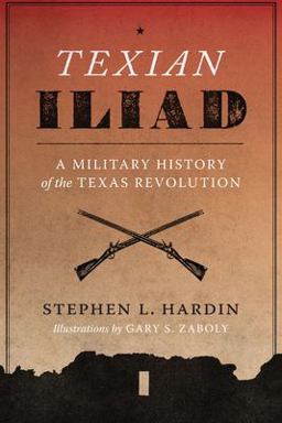 Texian Iliad A Military History of the Texas Revolution, 1835-1836  9780292731028 Front Cover