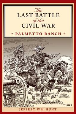 Last Battle of the Civil War Palmetto Ranch  9780292734616 Front Cover