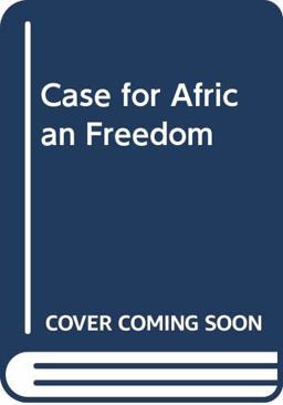 The Case for African Freedom and Other Writings on Africa