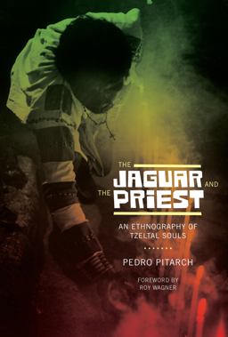 Jaguar and the Priest An Ethnography of Tzeltal Souls  9780292737471 Front Cover