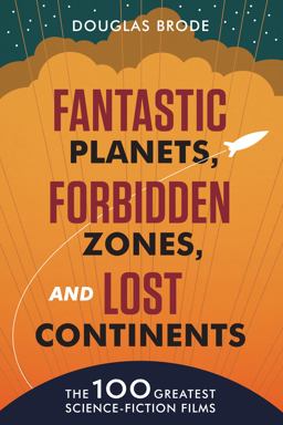 Fantastic Planets, Forbidden Zones, and Lost Continents The 100 Greatest Science-Fiction Films  9780292739192 Front Cover