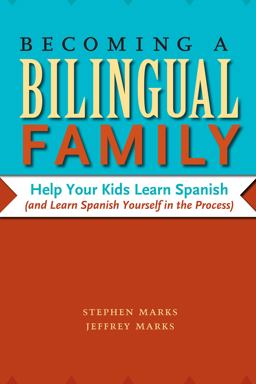 Becoming a Bilingual Family Help Your Kids Learn Spanish (and Learn Spanish Yourself in the Process)  9780292743632 Front Cover