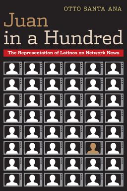 Juan in a Hundred The Representation of Latinos on Network News  9780292743748 Front Cover