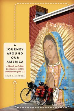 Journey Around Our America A Memoir on Cycling, Immigration, and the Latinoization of the U. S.  9780292743878 Front Cover