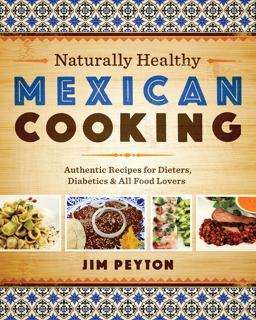 Naturally Healthy Mexican Cooking Authentic Recipes for Dieters, Diabetics, and All Food Lovers  9780292745490 Front Cover