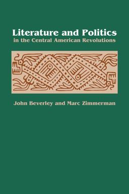 Literature and Politics in the Central American Revolutions  9780292746725 Front Cover