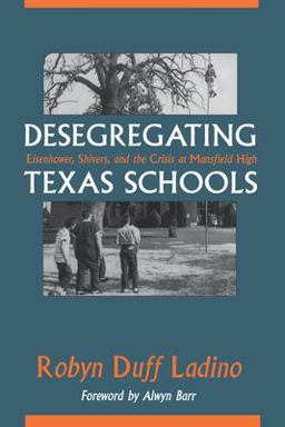Desegregating Texas Schools Eisenhower, Shivers, and the Crisis at Mansfield High  9780292746923 Front Cover