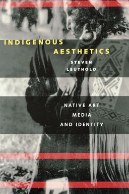 Indigenous Aesthetics Native Art, Media, and Identity  9780292747036 Front Cover