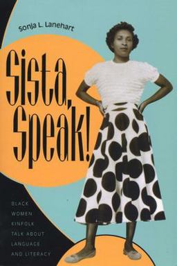 Sista, Speak! Black Women Kinfolk Talk about Language and Literacy  9780292747296 Front Cover