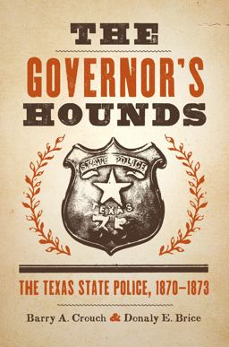 Governor's Hounds The Texas State Police, 1870-1873  9780292747708 Front Cover