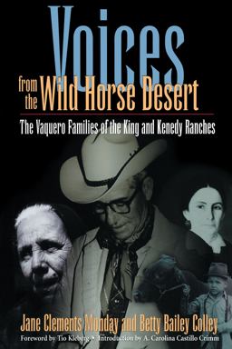 Voices from the Wild Horse Desert The Vaquero Families of the King and Kenedy Ranches  9780292752054 Front Cover