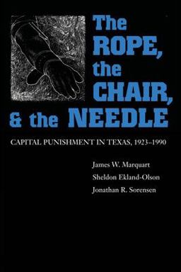 Rope, the Chair, and the Needle Capital Punishment in Texas, 1923-1990  9780292752139 Front Cover