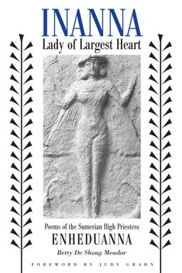 Inanna, Lady of Largest Heart Poems of the Sumerian High Priestess Enheduanna  9780292752429 Front Cover