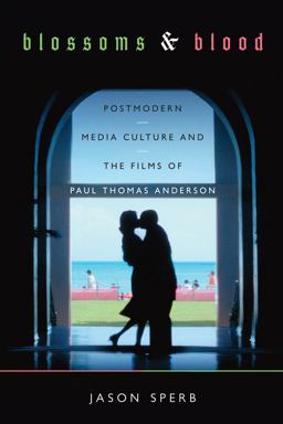 Blossoms and Blood Postmodern Media Culture and the Films of Paul Thomas Anderson  9780292752894 Front Cover