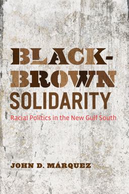 Black-Brown Solidarity Racial Politics in the New Gulf South  9780292753877 Front Cover