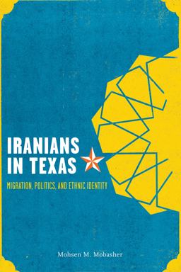 Iranians in Texas Migration, Politics, and Ethnic Identity  9780292754393 Front Cover