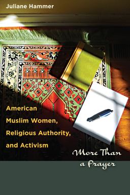American Muslim Women, Religious Authority, and Activism More Than a Prayer  9780292754409 Front Cover