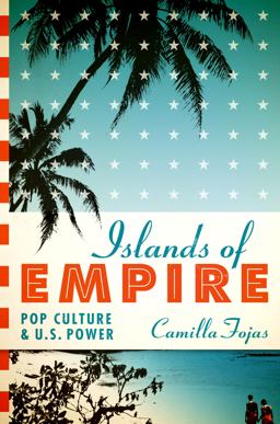 Islands of Empire Pop Culture and U. S. Power  9780292756304 Front Cover