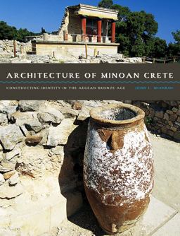 Architecture of Minoan Crete Constructing Identity in the Aegean Bronze Age  9780292760912 Front Cover