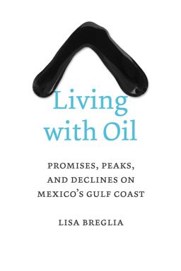 Living with Oil Promises, Peaks, and Declines on Mexico's Gulf Coast  9780292762022 Front Cover