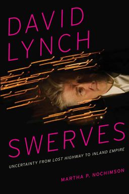 David Lynch Swerves Uncertainty from Lost Highway to Inland Empire  9780292762060 Front Cover