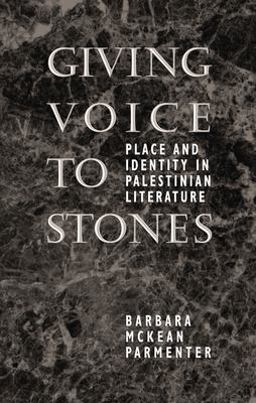 Giving Voice to Stones Place and Identity in Palestinian Literature  9780292765559 Front Cover