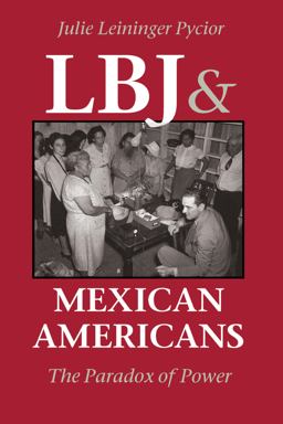 LBJ and Mexican Americans The Paradox of Power  9780292765788 Front Cover