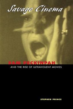 Savage Cinema Sam Peckinpah and the Rise of Ultraviolent Movies  9780292765825 Front Cover