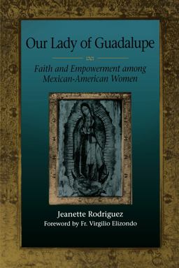 Our Lady of Guadalupe Faith and Empowerment among Mexican-American Women  9780292770621 Front Cover