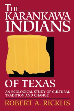 Karankawa Indians of Texas An Ecological Study of Cultural Tradition and Change  9780292770775 Front Cover