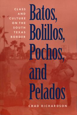 Batos, Bolillos, Pochos, and Pelados Class and Culture on the South Texas Border  9780292770904 Front Cover