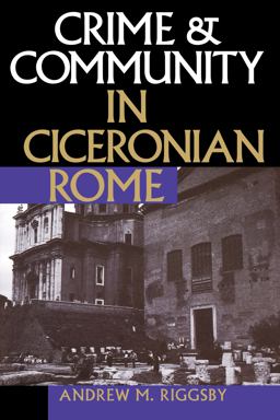 Crime and Community in Ciceronian Rome  9780292770997 Front Cover