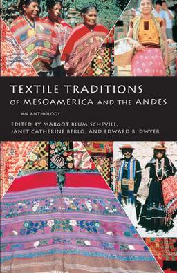 Textile Traditions of Mesoamerica and the Andes An Anthology  9780292777149 Front Cover