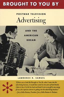 Brought to You By Postwar Television Advertising and the American Dream  9780292777637 Front Cover