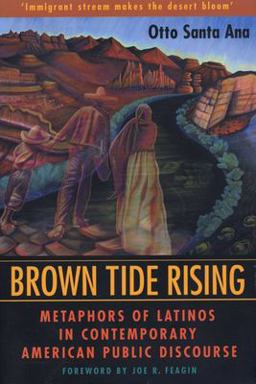 Brown Tide Rising Metaphors of Latinos in Contemporary American Public Discourse  9780292777675 Front Cover
