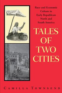 Tales of Two Cities Race and Economic Culture in Early Republican North and South America  9780292781696 Front Cover