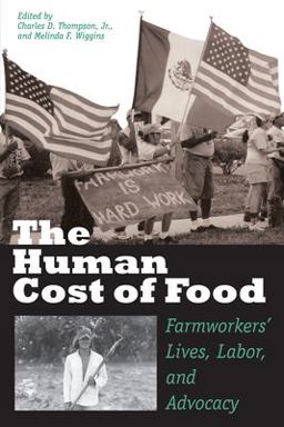 Human Cost of Food Farmworkers' Lives, Labor, and Advocacy  9780292781788 Front Cover