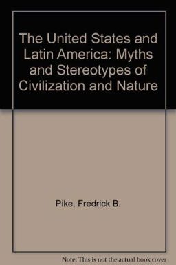 United States and Latin America Myths and Stereotypes of Civilization and Nature  9780292785236 Front Cover