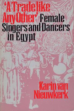 Trade Like Any Other Female Singers and Dancers in Egypt  9780292787230 Front Cover