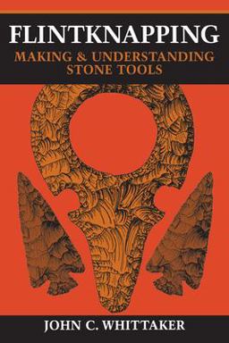 Flintknapping Making and Understanding Stone Tools  9780292790834 Front Cover