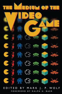 Medium of the Video Game  9780292791503 Front Cover