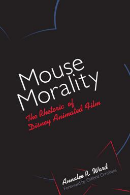 Mouse Morality The Rhetoric of Disney Animated Film  9780292791534 Front Cover